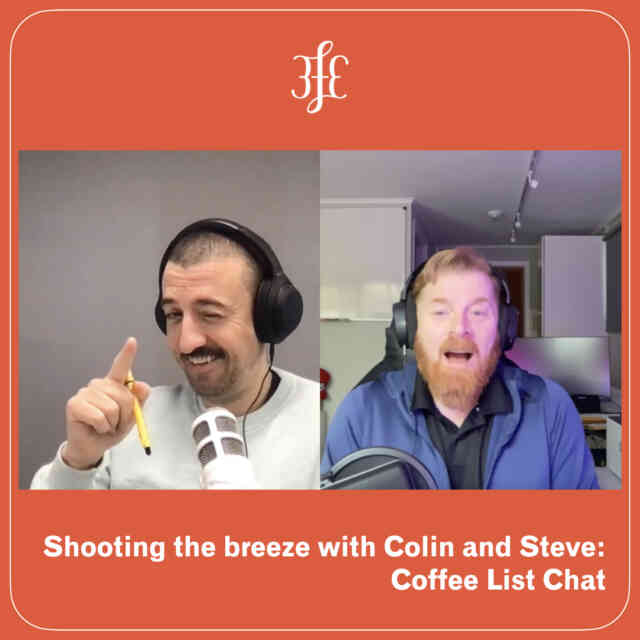 Steven Colite Shooting The Breeze with Colin & Steve: Coffee List Chat | 3fe