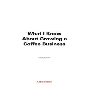What I Know About Growing a Coffee Business