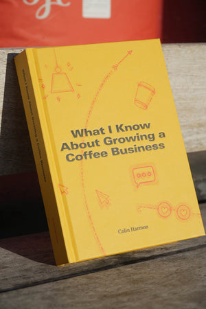 What I Know About Growing a Coffee Business