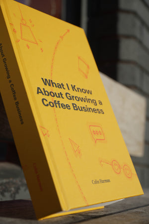 What I Know About Growing a Coffee Business